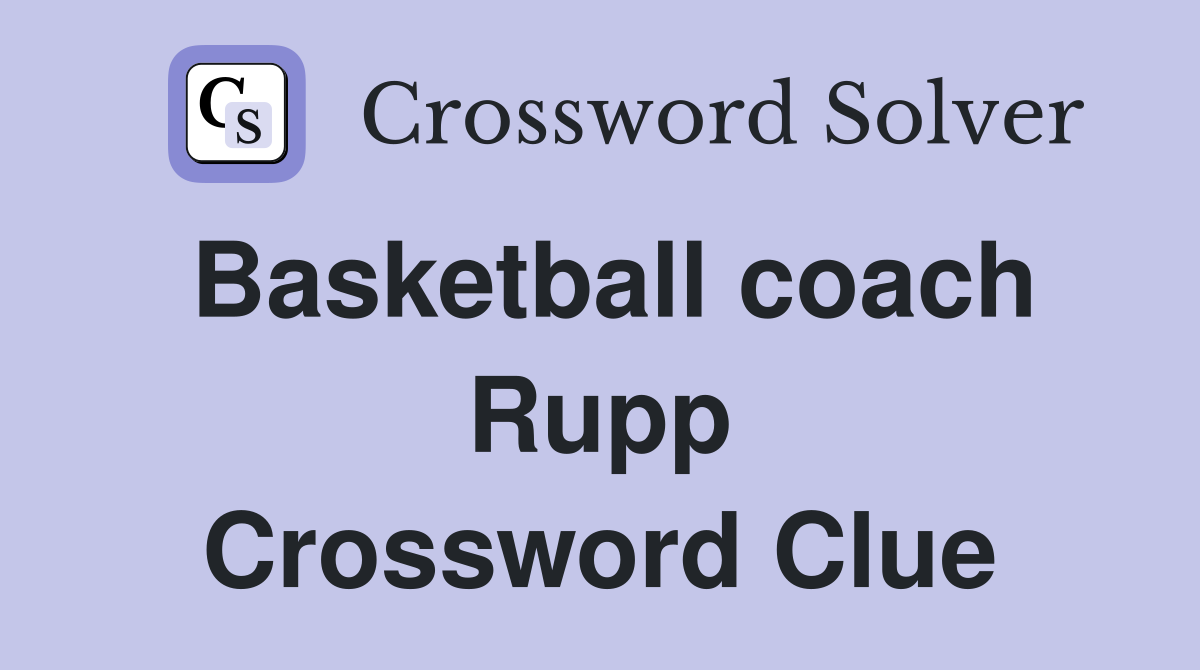 Basketball coach Rupp Crossword Clue Answers Crossword Solver